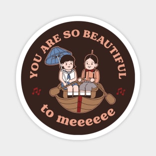 You are so beautiful to me! Magnet